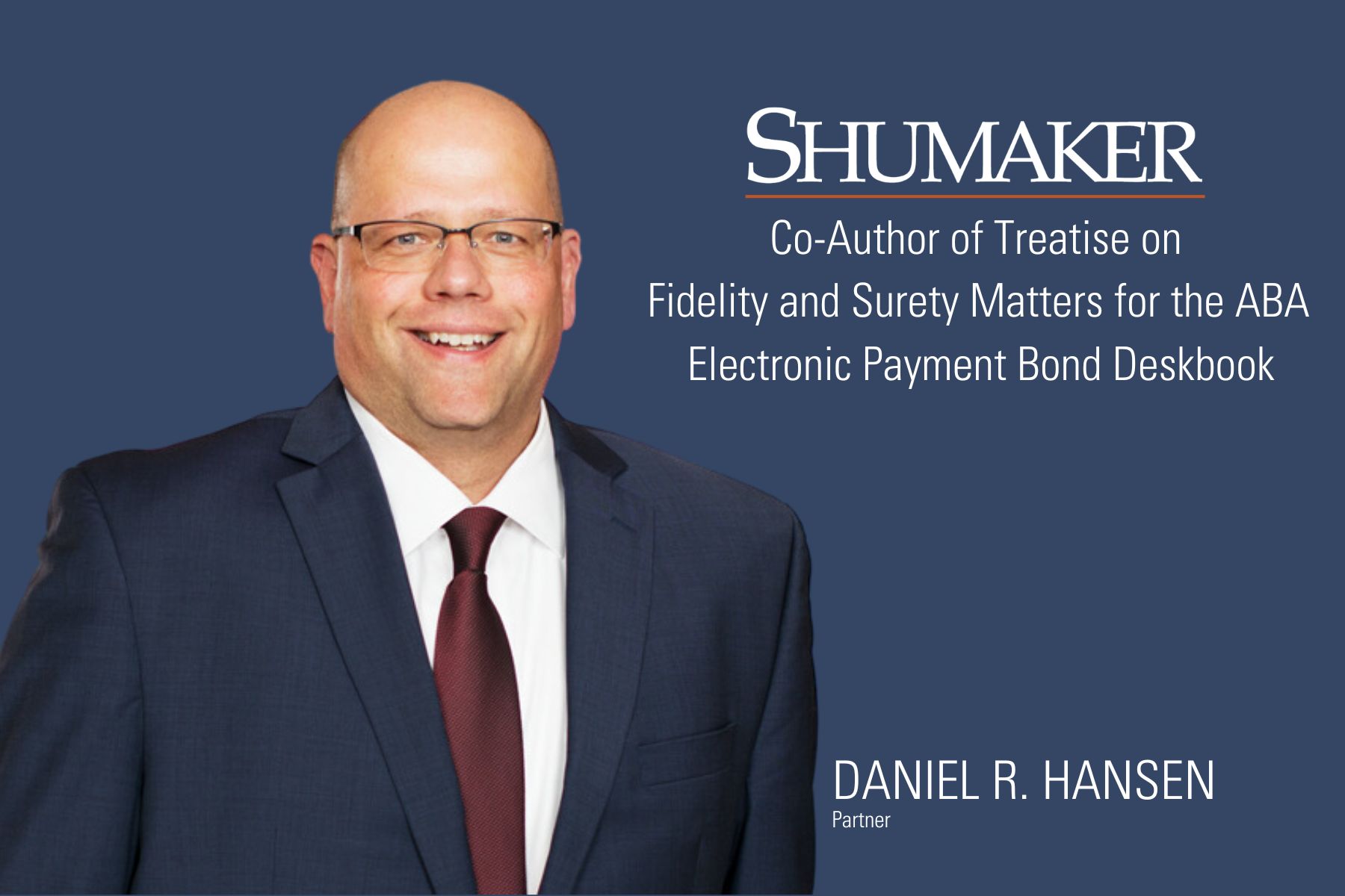 Daniel R. Hansen Co-Authors Treatise on Fidelity and Surety Matters for the American Bar Association E-Report
