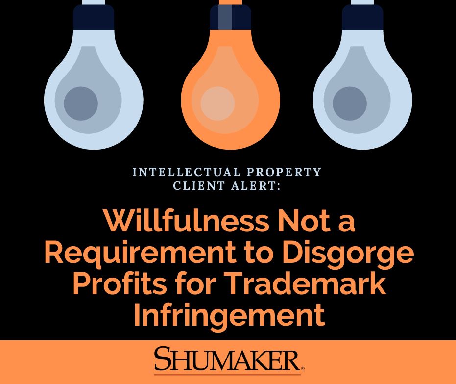 Client Alert: Willfulness Not a Requirement to Disgorge Profits for Trademark Infringement 